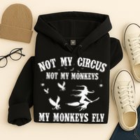 Not My Circus Not My Monkeys My Monkeys Fly Halloween Hoodie