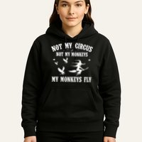 Not My Circus Not My Monkeys My Monkeys Fly Halloween Hoodie