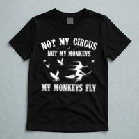 Not My Circus Not My Monkeys My Monkeys Fly Halloween T-Shirt