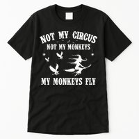 Not My Circus Not My Monkeys My Monkeys Fly Halloween Tall T-Shirt