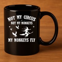 Not My Circus Not My Monkeys My Monkeys Fly Halloween 11oz C Handle Ceramic Mug