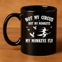 Not My Circus Not My Monkeys My Monkeys Fly Halloween 11oz C Handle Ceramic Mug