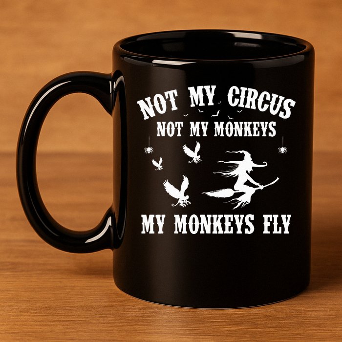 Not My Circus Not My Monkeys My Monkeys Fly Halloween 11oz C Handle Ceramic Mug