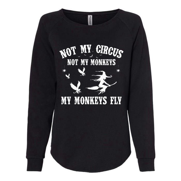 Not My Circus Not My Monkeys My Monkeys Fly Halloween Womens California Wash Sweatshirt