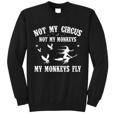 Not My Circus Not My Monkeys My Monkeys Fly Halloween Tall Sweatshirt