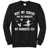Not My Circus Not My Monkeys My Monkeys Fly Halloween Tall Sweatshirt