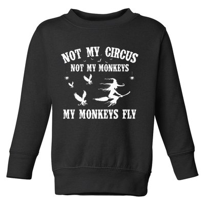 Not My Circus Not My Monkeys My Monkeys Fly Halloween Toddler Sweatshirt