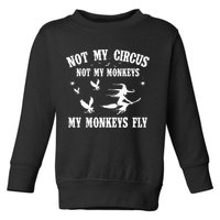 Not My Circus Not My Monkeys My Monkeys Fly Halloween Toddler Sweatshirt