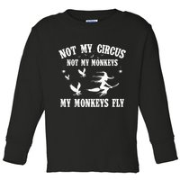 Not My Circus Not My Monkeys My Monkeys Fly Halloween Toddler Long Sleeve Shirt