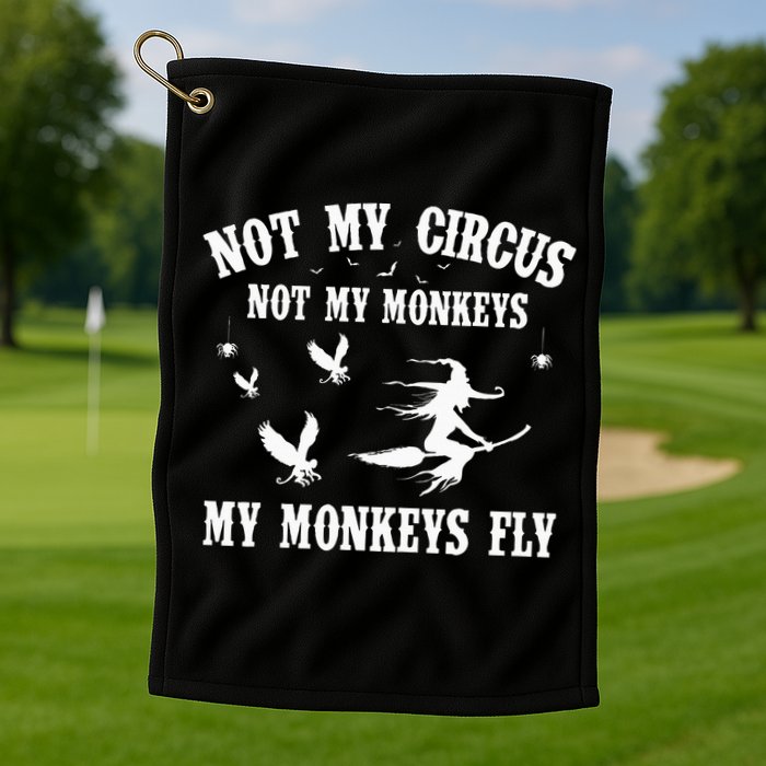 Not My Circus Not My Monkeys My Monkeys Fly Halloween Golf Towel
