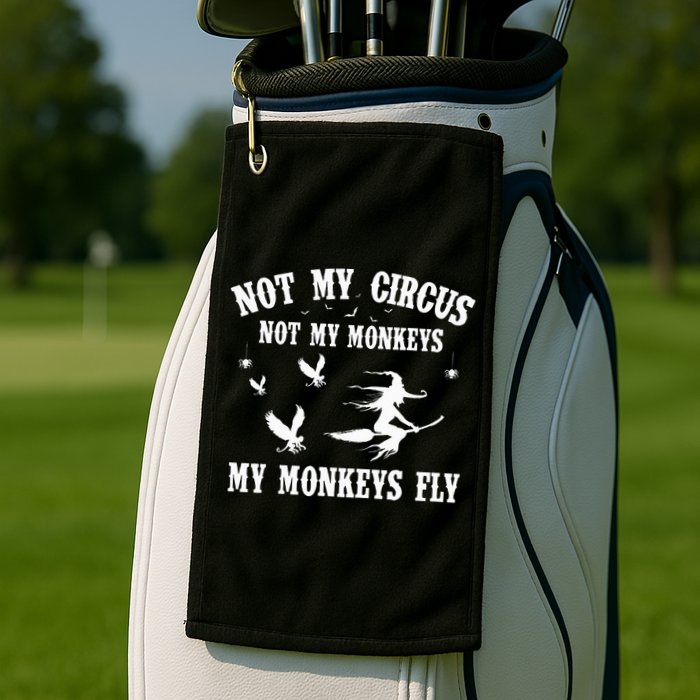 Not My Circus Not My Monkeys My Monkeys Fly Halloween Golf Towel