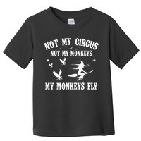 Not My Circus Not My Monkeys My Monkeys Fly Halloween Toddler T-Shirt