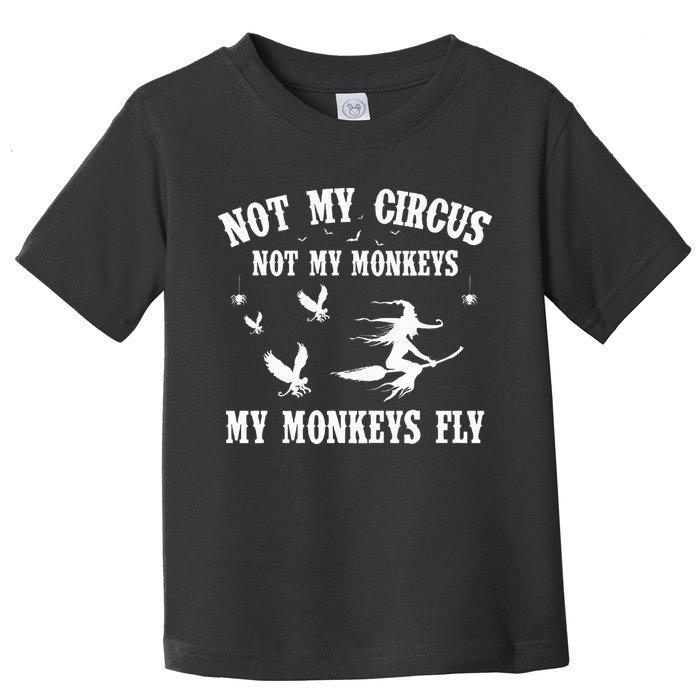 Not My Circus Not My Monkeys My Monkeys Fly Halloween Toddler T-Shirt