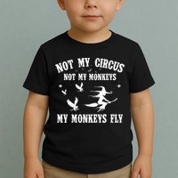 Not My Circus Not My Monkeys My Monkeys Fly Halloween Toddler T-Shirt