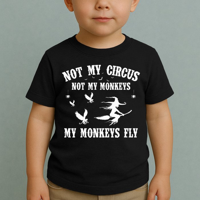 Not My Circus Not My Monkeys My Monkeys Fly Halloween Toddler T-Shirt