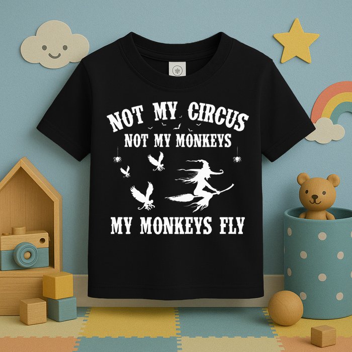Not My Circus Not My Monkeys My Monkeys Fly Halloween Toddler T-Shirt