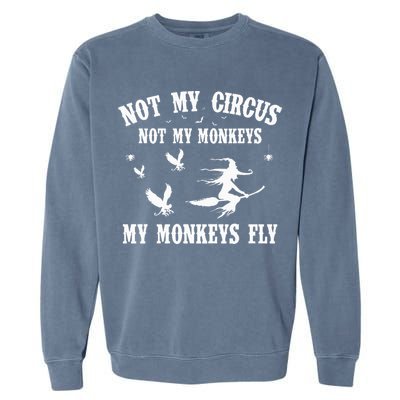 Not My Circus Not My Monkeys My Monkeys Fly Halloween Garment-Dyed Sweatshirt