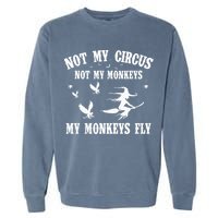 Not My Circus Not My Monkeys My Monkeys Fly Halloween Garment-Dyed Sweatshirt