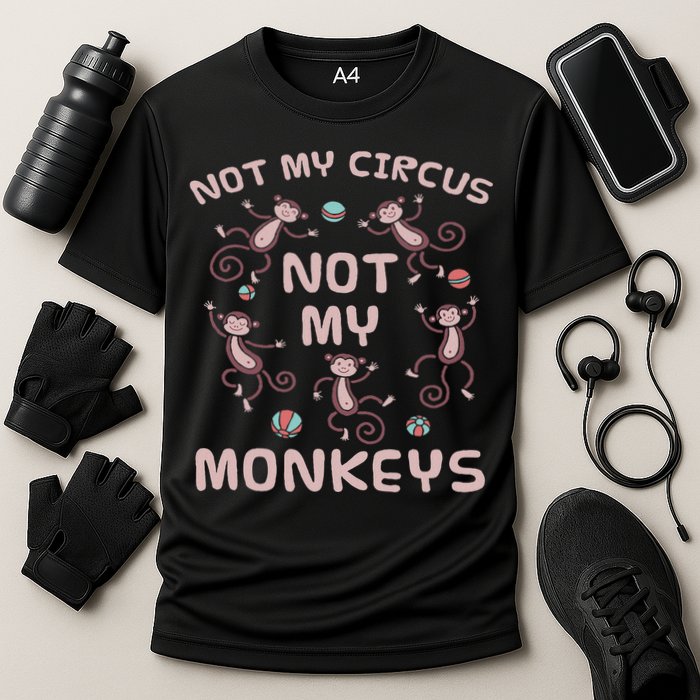 Not My Circus Not My Monkeys Performance Shirt