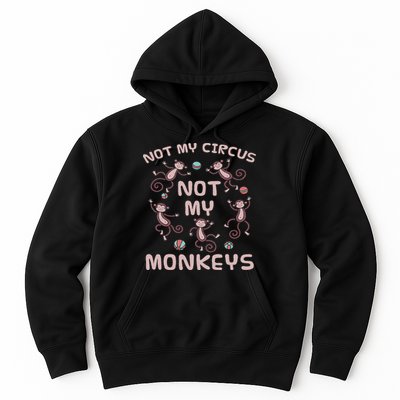 Not My Circus Not My Monkeys Hoodie