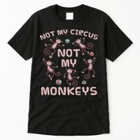Not My Circus Not My Monkeys Tall T-Shirt