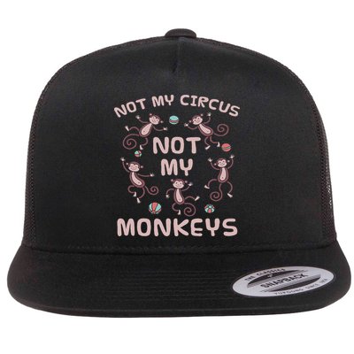 Not My Circus Not My Monkeys Flat Bill Trucker Hat