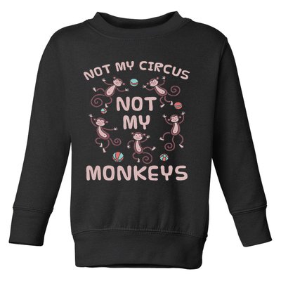 Not My Circus Not My Monkeys Toddler Sweatshirt