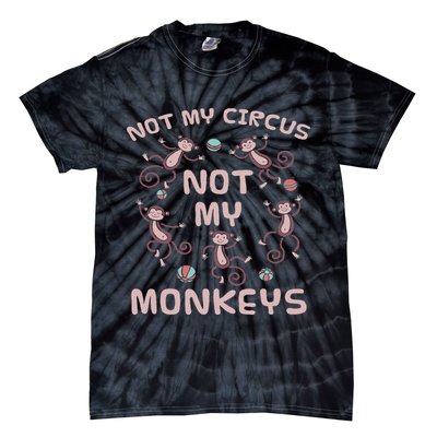 Not My Circus Not My Monkeys Tie-Dye T-Shirt