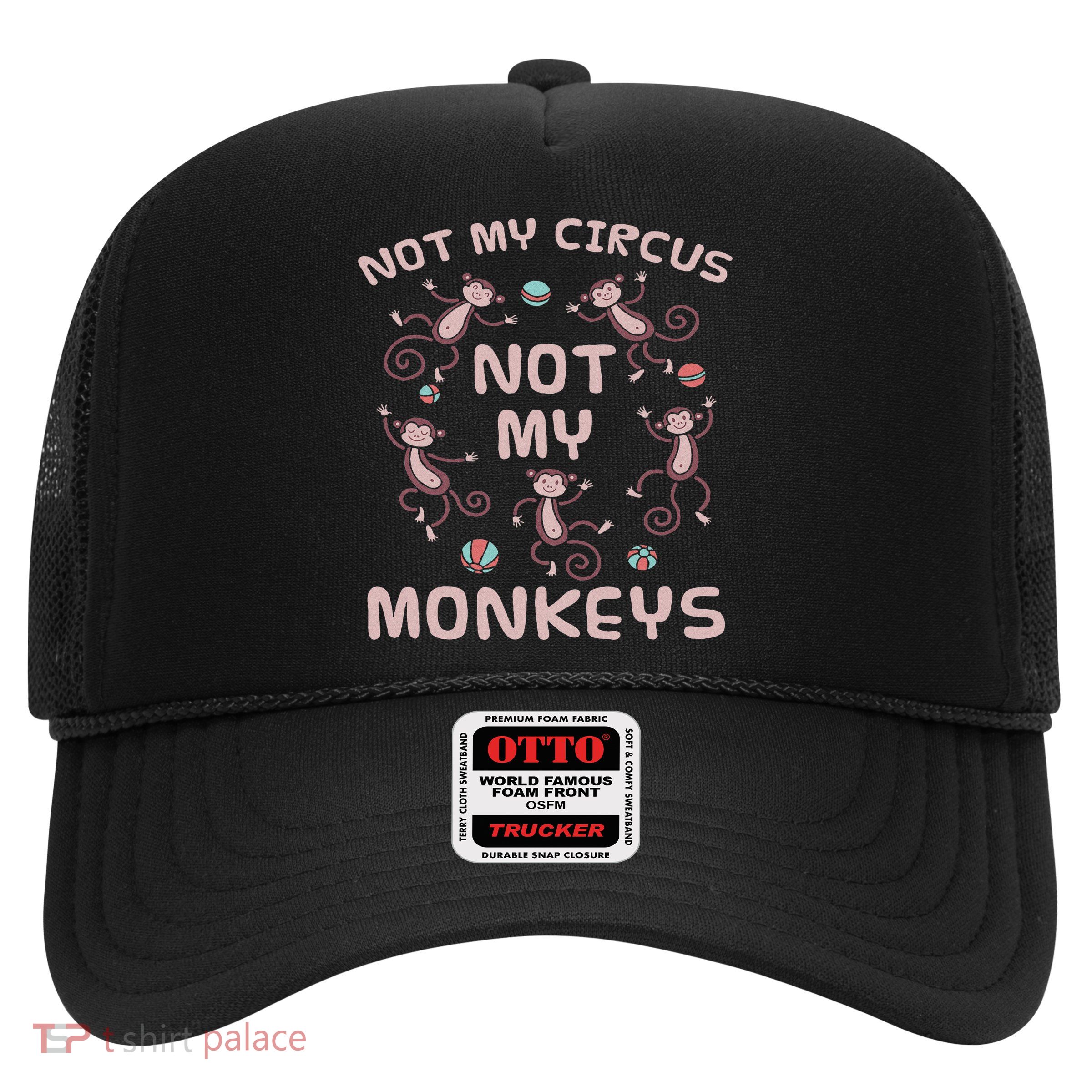 Not My Circus Not My Monkeys Trucker Hat