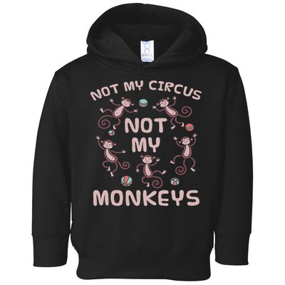 Not My Circus Not My Monkeys Toddler Hoodie