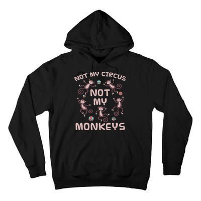 Not My Circus Not My Monkeys Tall Hoodie