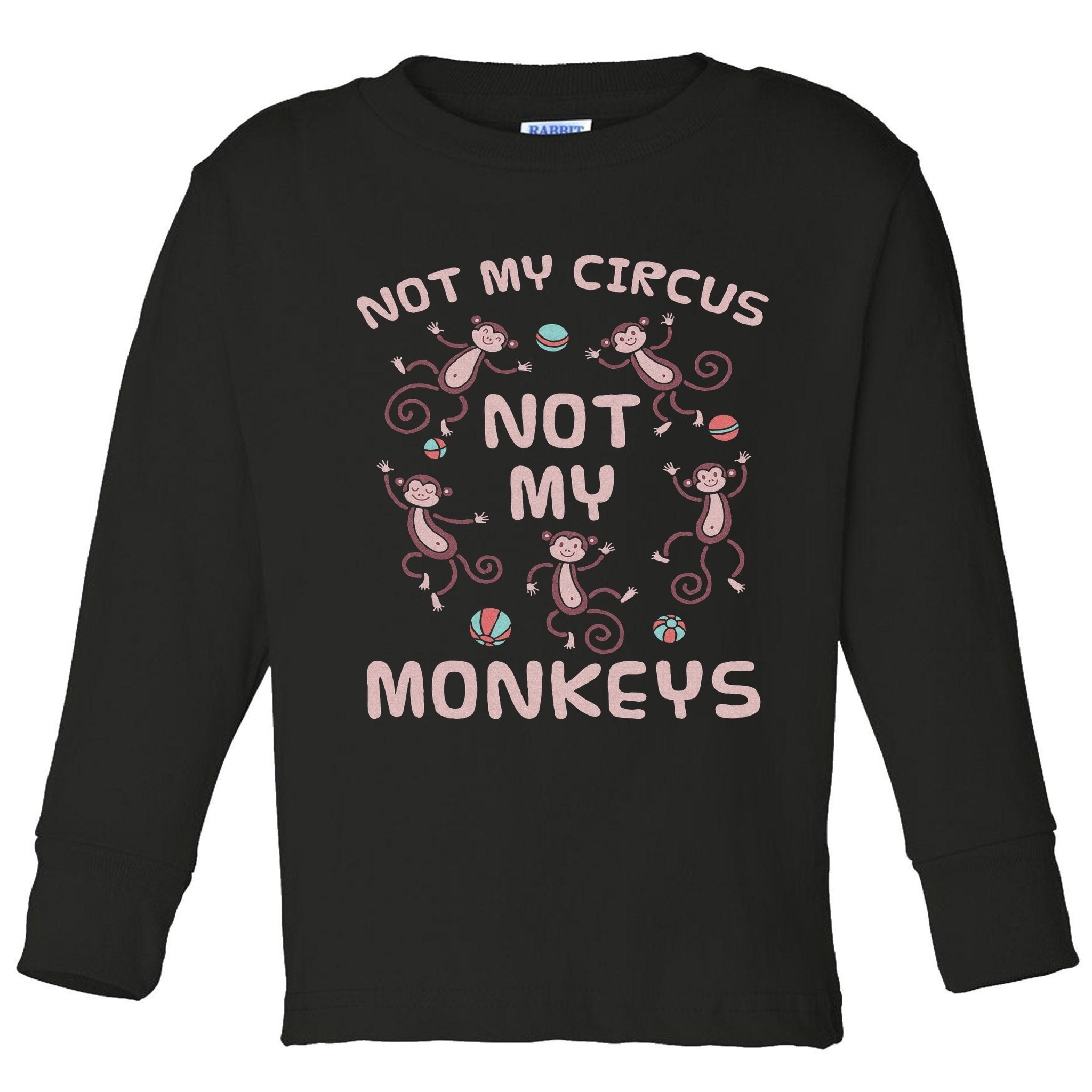Not My Circus Not My Monkeys Toddler Long Sleeve Shirt
