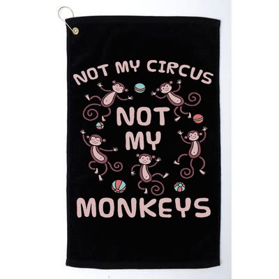 Not My Circus Not My Monkeys Golf Towel