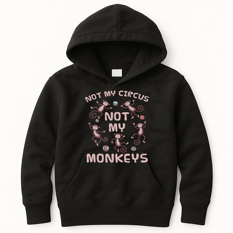 Not My Circus Not My Monkeys Kids Hoodie