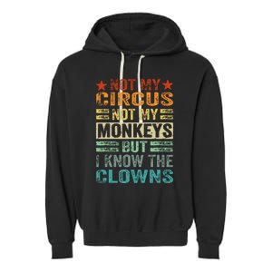 Not My Circus Not My Monkeys But I Know The Clowns Garment-Dyed Fleece Hoodie