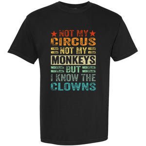 Not My Circus Not My Monkeys But I Know The Clowns Garment-Dyed Heavyweight T-Shirt