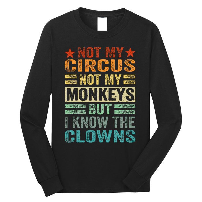 Not My Circus Not My Monkeys But I Know The Clowns Long Sleeve Shirt