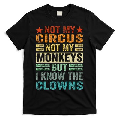 Not My Circus Not My Monkeys But I Know The Clowns T-Shirt
