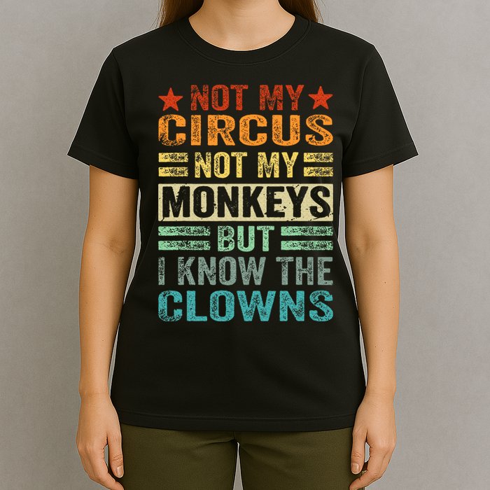 Not My Circus Not My Monkeys But I Know The Clowns T-Shirt