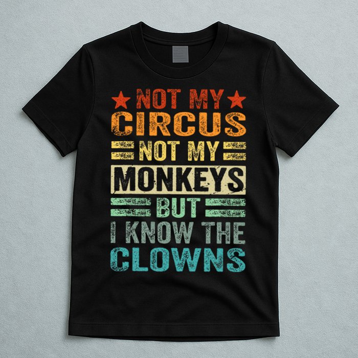 Not My Circus Not My Monkeys But I Know The Clowns T-Shirt