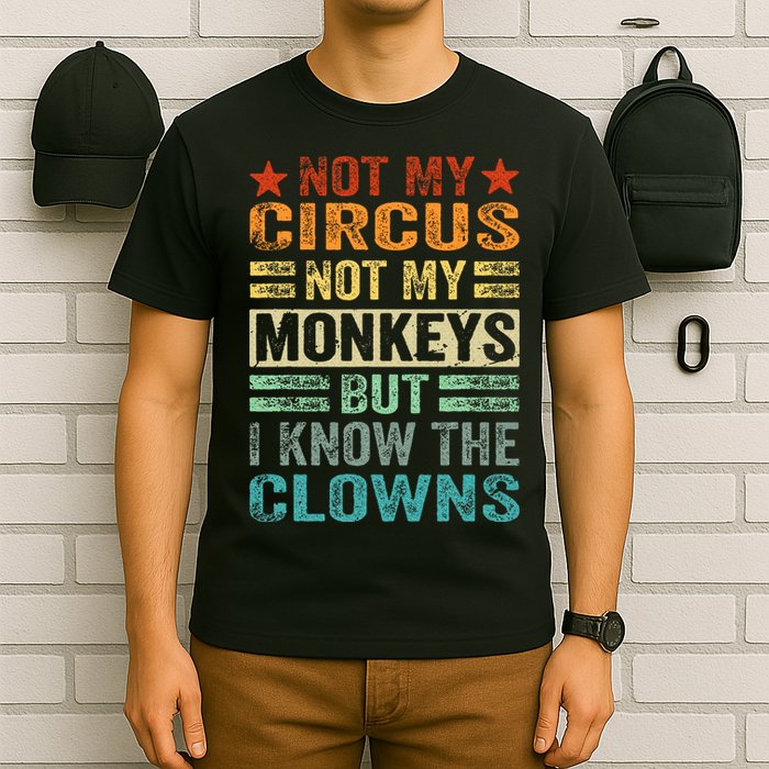 Not My Circus Not My Monkeys But I Know The Clowns T-Shirt