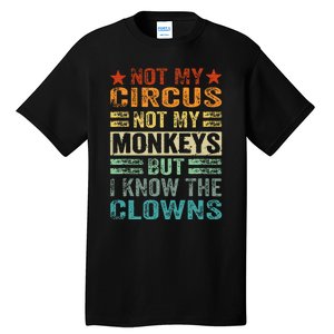 Not My Circus Not My Monkeys But I Know The Clowns Tall T-Shirt