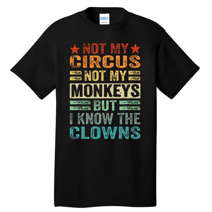 Not My Circus Not My Monkeys But I Know The Clowns Tall T-Shirt