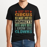 Not My Circus Not My Monkeys But I Know The Clowns V-Neck T-Shirt