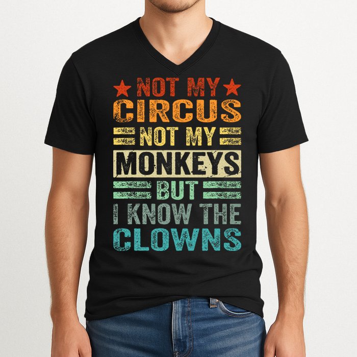 Not My Circus Not My Monkeys But I Know The Clowns V-Neck T-Shirt