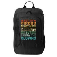 Not My Circus Not My Monkeys But I Know The Clowns City Backpack