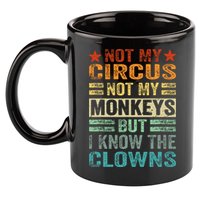 Not My Circus Not My Monkeys But I Know The Clowns 11oz C Handle Ceramic Mug