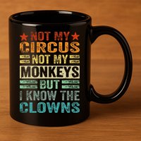 Not My Circus Not My Monkeys But I Know The Clowns 11oz C Handle Ceramic Mug
