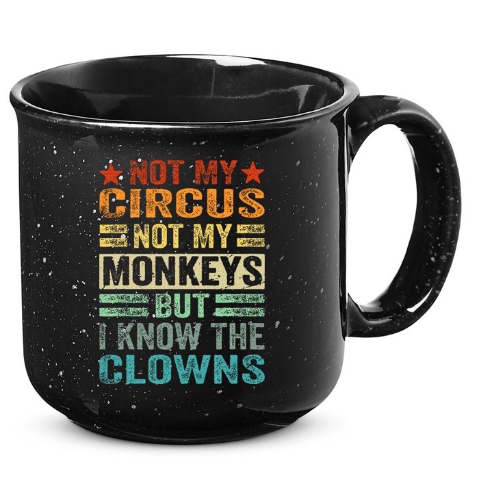 Not My Circus Not My Monkeys But I Know The Clowns 15oz Campfire Ceramic Mug