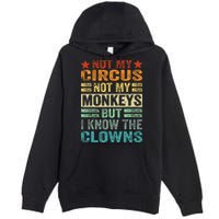 Not My Circus Not My Monkeys But I Know The Clowns Premium Pullover Hoodie